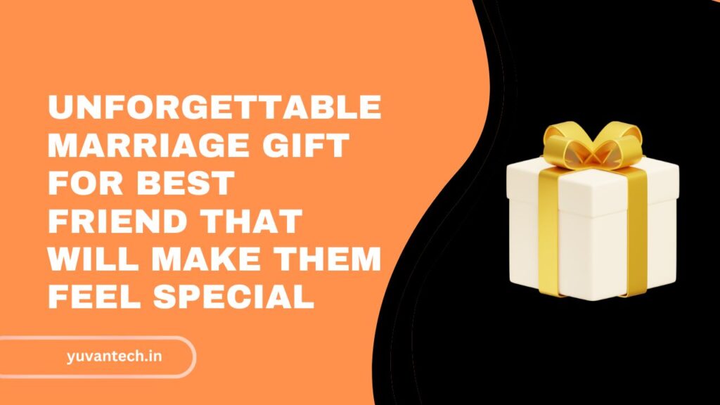 Unforgettable Marriage Gift for Best Friend That Will Make Them Feel Special