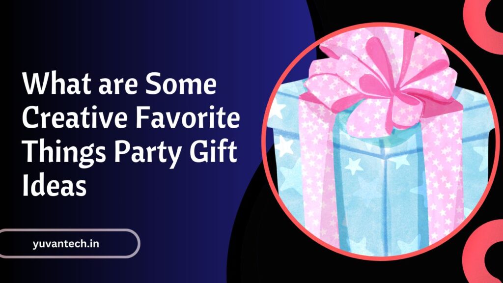 What are Some Creative Favorite Things Party Gift Ideas